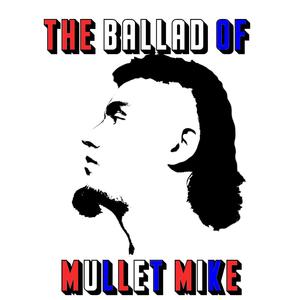 The Ballad Of Mullet Mike (Explicit)