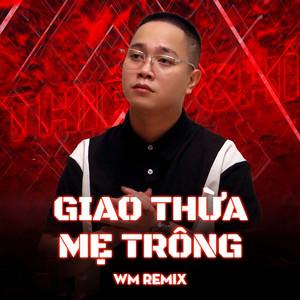 Giao Thừa Mẹ Trông (WM Remix)