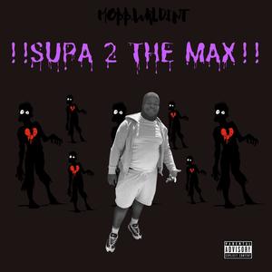 !!Supa 2 The Max!! (Explicit)