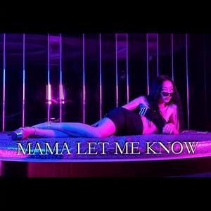 MAMA LET ME KNOW