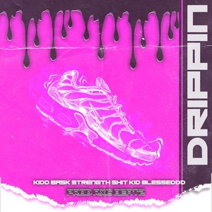 Drippin'(feat. Kidd Bask & Strength Shit) (Explicit)