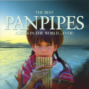 The Best Panpipes Album in the World ...Ever!