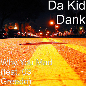 Why You Mad (feat. 03 Greedo) [Explicit]