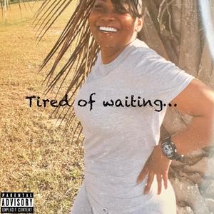 Tired Of Waiting (Explicit)