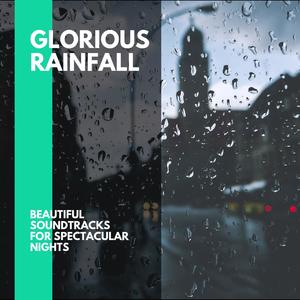 Glorious Rainfall - Beautiful Soundtracks for Spectacular Nights