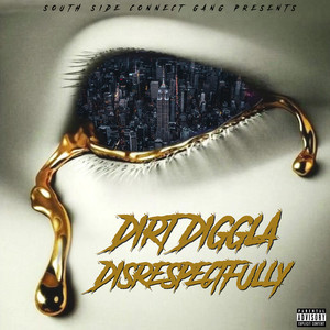 South Side Connect Gang Presents: Dirt Diggla Disrespectfully (Explicit)