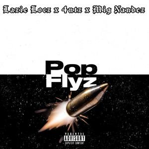 Pop Flyz (feat. Lazie Locz & Mig Nandez) (Explicit)