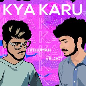 Kya Karu? (feat. Hit Human)