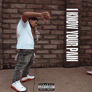 I KNOW YOUR PAIN (Explicit)