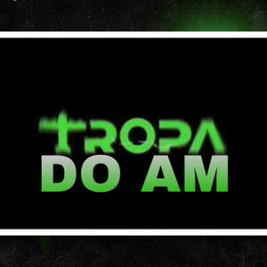 Tropa do Am (Explicit)