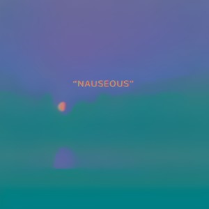 Nauseous (Explicit)