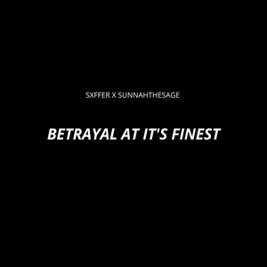 Betrayal at its Finest (feat. Sunnahthesage) [Explicit]