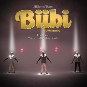 Biibi (Something) (feat. Minister OJ & Braa Kweku)