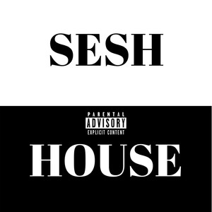 Sesh House (Explicit)