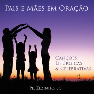 Pais e Mães em Oração (Canções Litúrgicas e Celebrativas)