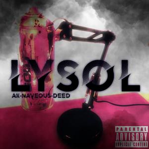 LYSOL (feat. Colossal Deed & A.K.) [Explicit]