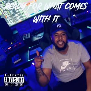 Ready For What Come With It (Explicit)