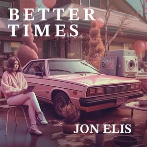 Better Times (feat. Jon Elis) (Explicit)