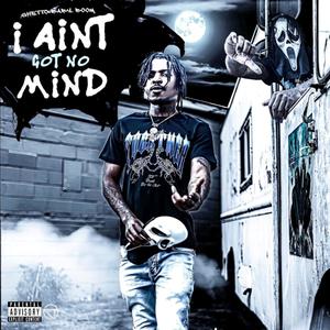 I Aint Got No Mind (Explicit)