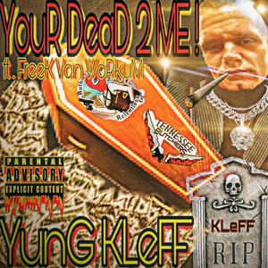 YouR DeaD 2 ME! (feat. FreeK Von WoRkuM) (Explicit)