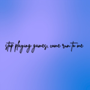 stop playing games, come run to me