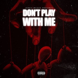 Don't Play With Me (Explicit)