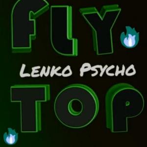 Lenko Psycho - Fly Top (Explicit)