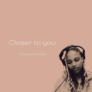 Closer to you (feat. Plug.csa & LEFAGO)