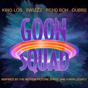 Goon Squad 'Space Jam: A New Legacy' (feat. King Los, SwizZz & Dubbs) (Explicit)