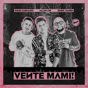 Vente Mami!(feat. Jhon Camacho & Jordi Jauria) (Explicit)