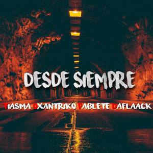 Desde siempre(feat. Oxantriko, Tiasma & Pablete) (Explicit)