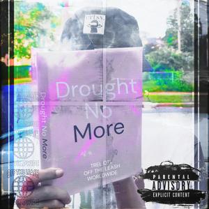 DROUGHT NO MORE (Explicit)