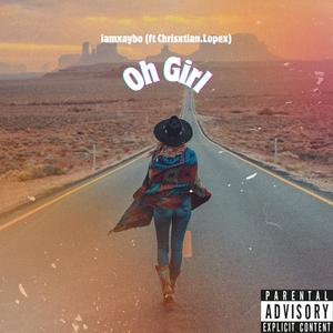 Oh Girl (feat. Chrisxtian.Lopex & HoobeZa) (Explicit)