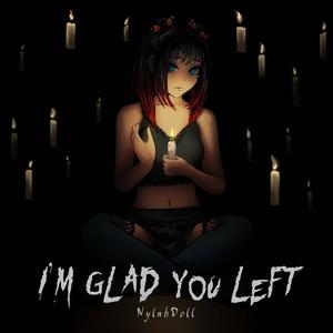 I'm Glad You Left (Explicit)