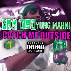 Catch Me Outside (feat. YRN Tai) (Explicit)