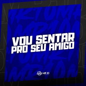 VOU SENTAR PRO SEU AMIGO (Explicit)