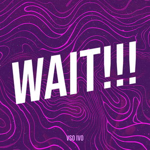 Wait!!! (Explicit)