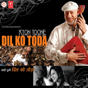 Kyon Tune Dil Ko Toda