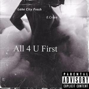 All 4 U First (feat. E.Cruse) (Explicit)