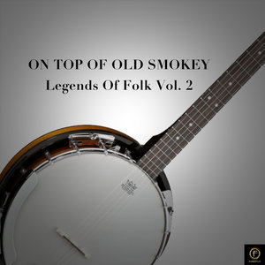 On Top of Old Smokey, Legends of Folk Vol. 2