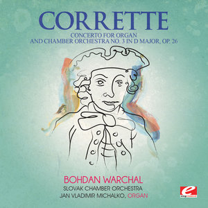 Corrette: Concerto for Organ and Chamber Orchestra No. 3 in D Major, Op. 26 (Digitally Remastered)