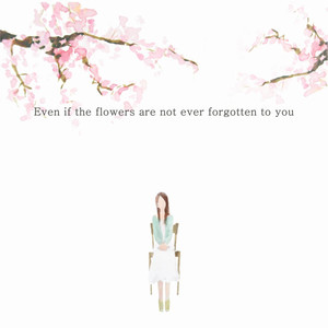 Even If the Flowers are Not Ever Forgotten to You