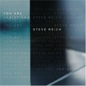 Steve Reich: You Are (Variations)