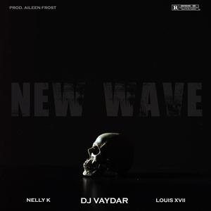 New Wave(feat. Nelly K, Louis XVII & Dj Vaydar) (Explicit)