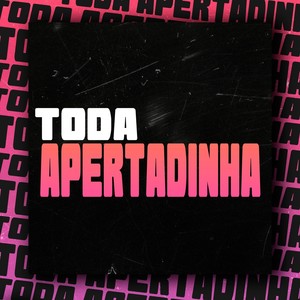 Toda Apertadinha (Explicit)