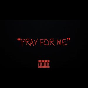 Pray For Me (Explicit)