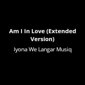 Am I In Love (Extended Version)