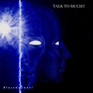 Talk To Much!! (Explicit)