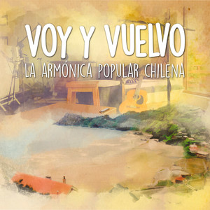 Voy y Vuelvo - La Armónica Popular Chilena