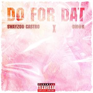 DO FOR DAT (Explicit)